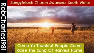 Come Ye Thankful People Come (Harvest Hymn) Llangyfelach Church Swansea