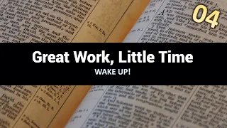 Great Work, Little Time   | Wake Up! - Part 4  | Jeremiah Davis