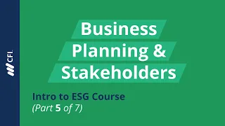 Business Planning and Stakeholders | Intro to ESG Course (Part 5 of 7)