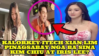 KALORKEY ITECH XIAN LIM PINAGSABAY NGA BA SINA KIM CHIU AT IRIS LEE?