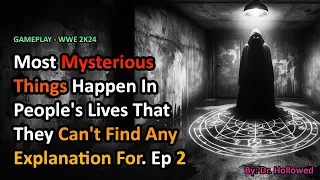 Mysterious Things Happened In People's Lives That They Can't Find Explanation For Ep 2 | WWE 2k24