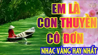 EM LÀ CON THUYỀN CÔ ĐƠN ➤Lk Nhạc Trữ Tình Bolero Hay Nhất Triệu View - Top 1 Thịnh Hành 20-04