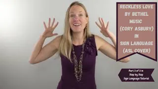 Reckless Love by Bethel Music (Feat. Cory Asbury) in Sign Language (Part 3 of 3 in ASL tutorial)