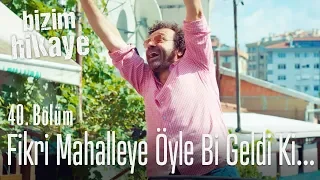 Hala fakirsiniz hala çirkinsiniz - Bizim Hikaye 40. Bölüm