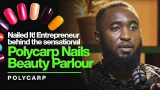 Episode 45: Clipping through Success: How Polycarp Built Nairobi's favorite- Polycarp Nails Parlour.