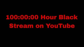 100 Hour Black Screen Stream on YouTube