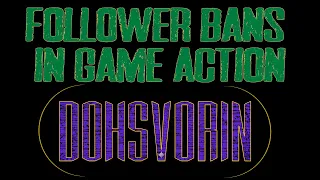 Thanks Dohsvorin - Follower Bans In Game Action