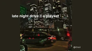 a late night drive playlist || pt.2