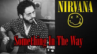Nirvana - "Something In The Way" (Post Malone Cover)