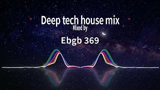 Deep tech house mix -Mixed by Ebgb 369