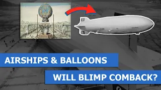 History of First Airship & Balloons | Hindenburg | Will Blimps Comeback?