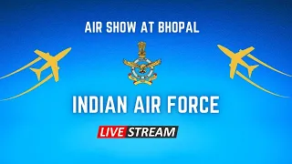 Live Stream : Air Show at Bhopal by Indian Air Force