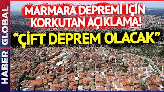 Marmara İçin Korkutan Uyarı Geldi: Marmara'da Çift Deprem Olacak!