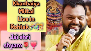 Shyam baba kirtan live ll Kanhaiya Mittal live in Rohtak ll Jai shri shyam❣️🌹@merekanha930