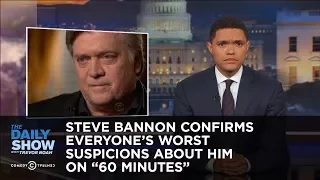 Steve Bannon Confirms Everyone's Worst Suspicions About Him on "60 Minutes": The Daily Show