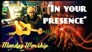 Monday Worship - “In Your Presence” - Jason Upton Cover