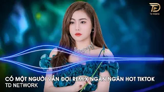 Có Một Người Vẫn Đợi Remix Ngân Ngân Cover(TD Mix) ~ Có Một Người Vẫn Đứng Đó Remix Hót Trend Tiktok