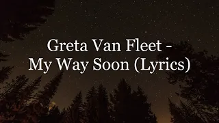 Greta Van Fleet - My Way Soon (Lyrics HD)