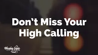 Don’t Miss Your High Calling: Worship | Warning Signs #9