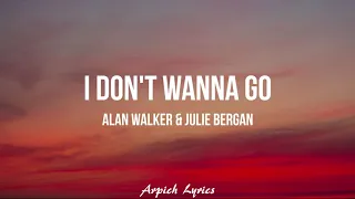 Alan Walker & Julie Bergan - I Don't Wanna Go (Lyrics)