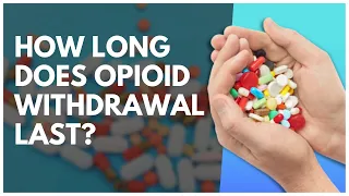 How Long Does Opioid Withdrawal Last?