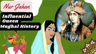 What made Nur Jahan the most influential queen of the Mughal empire?