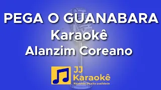 Pega o Guanabara - Alanzim Coreano - Karaokê