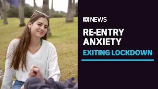 COVID lockdown end can trigger 're-entry anxiety' for some | ABC News