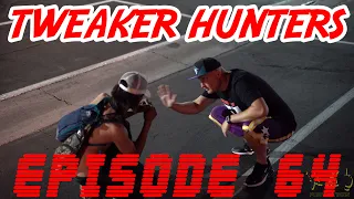 Tweaker Hunters - Episode 64