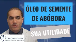 ÓLEO DE SEMENTE DE ABÓBORA - Para que serve e seus Benefícios | Dr. Petronio Melo