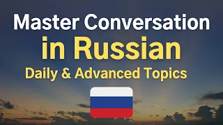 Master Conversation in Russian 🇷🇺 Daily & Advanced Topics