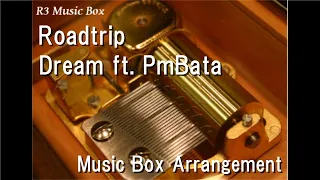 Roadtrip/Dream ft. PmBata [Music Box]