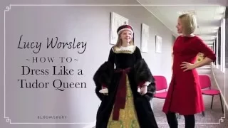 Lucy Worsley explains how to dress like a Tudor Queen