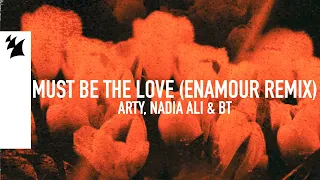 ARTY, Nadia Ali & BT - Must Be The Love (Enamour Remix) [Official Lyric Video]