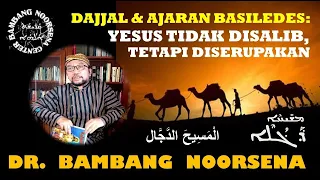 DAJJAL&AJARAN BASILIDES: YESUS TIDAK DISALIB, TAPI DISERUPAKAN