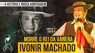 IVONIR MACHADO | A Música Perde o REI DA VANERA - Homenagem e História #luto #ivonirmachado