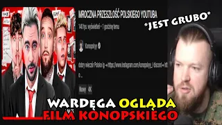 WARDĘGA OGLĄDA FILM KONOPSKIEGO *MROCZNA PRZESZŁOŚĆ POLSKIEGO YOUTUBA*