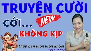 CƠI KHÔNG KỊP. Tuyển Tập truyện cười tiếu lâm hay đặc sắc CƯỜI XỈU XỈU, Bé Hưng TV