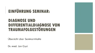 Einführung zum Seminar "Diagnostik und Differentialdiagnostik von Traumafolgestörungen"