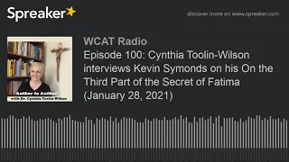 Episode 100: Cynthia Toolin-Wilson interviews Kevin Symonds on his On the Third Part of the Secret o