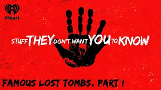 CLASSIC: Famous Lost Tombs, Part I | STUFF THEY DON'T WANT YOU TO KNOW