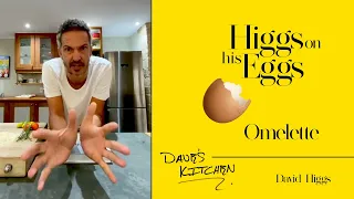 Dave's Kitchen - Higgs on his Eggs (Omelette)