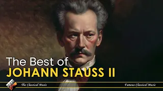 Strauss II - Waltzes, Polkas & Operettas | Most Famous Classical Masterpieces