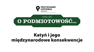 Katyń i jego międzynarodowej konsekwencje – cykl O podmiotowość… [DYSKUSJA ONLINE]