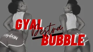 “Gyal Bubble” Destra Wukkin with Kay Official Video