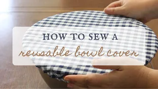 How To Sew A Reusable Bowl Cover