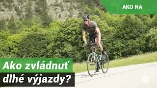 Ako zvládnuť dlhé výjazdy?