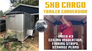 5x8 Cargo Trailer Conversion - Ceiling Insulation and Firring Strips