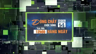 🔴 [Trực tiếp] #Dòngchảycuộcsống ngày 19/4/2024