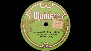 Hallelujah, I'm A Bum - George Anthony (1929) Madison 50006(a), McClintock, 78rpm